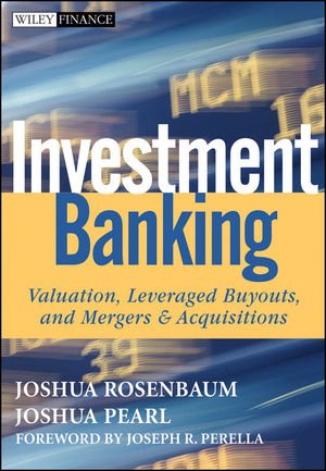 Investment Banking: Valuation, Leveraged Buyouts, and Mergers and Acquisitions (Wiley Finance) von John Wiley & Sons