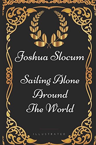 Sailing Alone Around The World: By Joshua Slocum - Illustrated