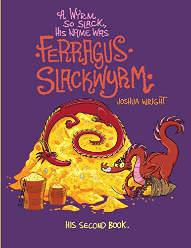 A Wyrm so Slack, His Name was Ferragus Slackwyrm: His Second Book von Independently Published