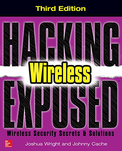 Hacking Exposed Wireless, Third Edition: Wireless Security Secrets & Solutions: Wireless Security Secrets & Solutions von McGraw-Hill Education