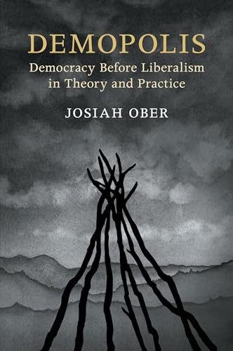 Demopolis: Democracy before Liberalism in Theory and Practice (Seeley Lectures, 11) von Cambridge University Press