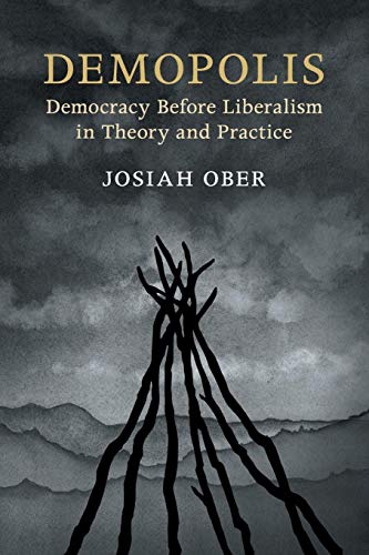 Demopolis: Democracy before Liberalism in Theory and Practice (Seeley Lectures, 11)