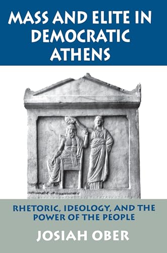 Mass and Elite in Democratic Athens: Rhetoric, Ideology, and the Power of the People Mass and Elite in Democratic Athens: Rhetoric, Ideology, and the Power of the People von Princeton University Press