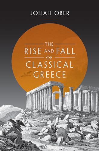 The Rise and Fall of Classical Greece (The Princeton History of the Ancient World) von Princeton University Press