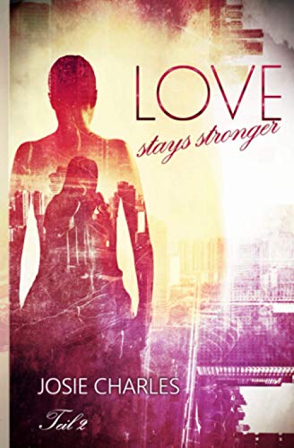Love stays stronger: Teil 2 von Independently published