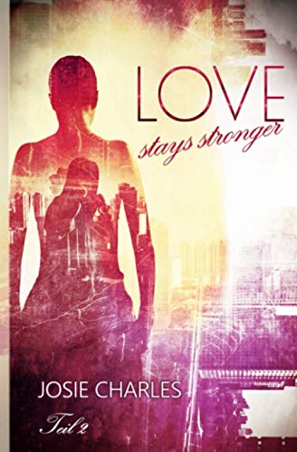 Love stays stronger: Teil 2 Love stays stronger: Teil 2 von Independently published