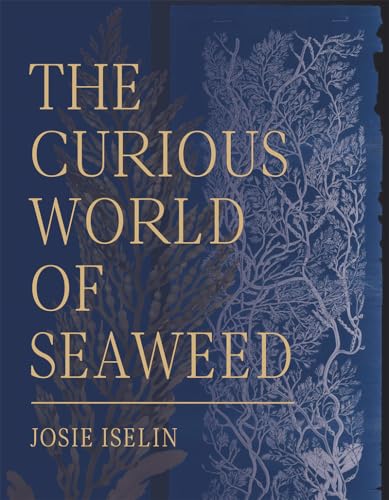 Curious World of Seaweed: Stories from the Pacific Coast Curious World of Seaweed: Stories from the Pacific Coast von Heyday Books