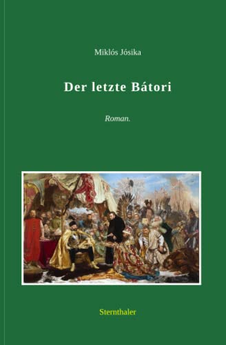 Der letzte Bátori: Historischer Roman