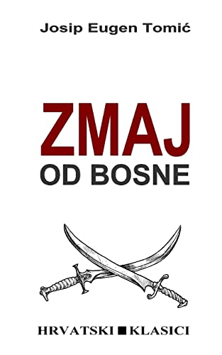 Zmaj od Bosne: Povijesni roman (Hrvatski klasici) von CREATESPACE