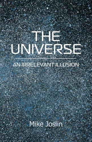 The Universe: An Irrelevant Illusion von New Generation Publishing