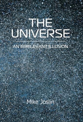 The Universe: An Irrelevant Illusion von New Generation Publishing