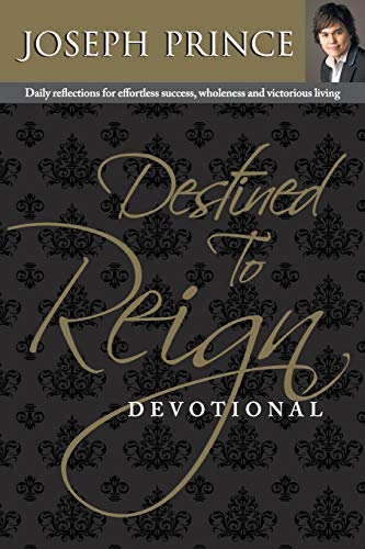 Destined to Reign Devotional: Daily Reflections for Effortless Success, Wholeness and Victorious Living