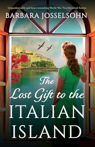 The Lost Gift to the Italian Island: Unputdownable and heart-wrenching World War Two historical fiction (Sisters of War, Band 2)