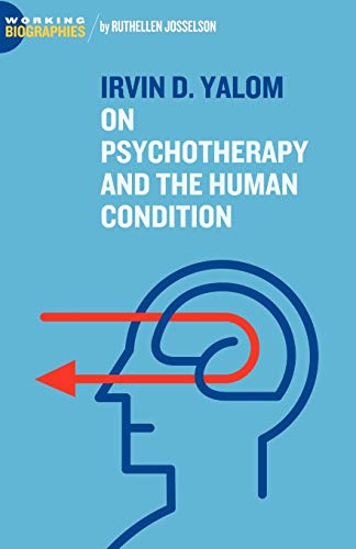 Irvin D. Yalom: On Psychotherapy and the Human Condition (Working Biographies)
