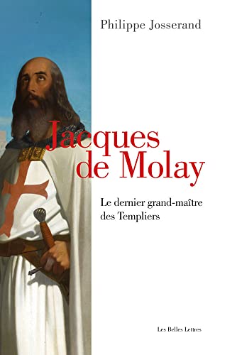 Jacques De Molay: Le Dernier Grand-maitre Des Templiers von Les Belles Lettres