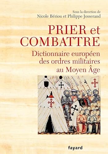 Prier et combattre: Dictionnaire européen des ordres militaires au Moyen Âge von FAYARD