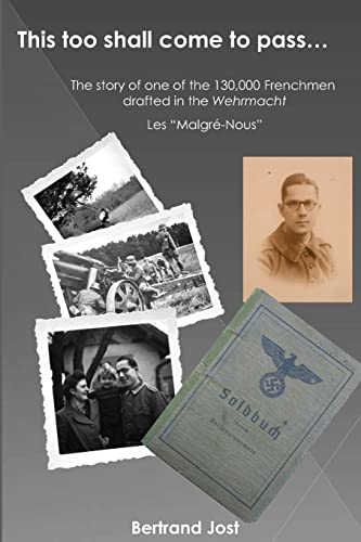 This too shall come to pass: The story of one of the 130,000 Frenchmen drafted into the Wehrmacht - Les “Malgré-Nous”