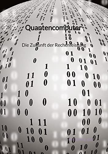 Quantencomputer - Die Zukunft der Rechenleistung von Jaltas Books