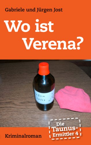 Die Taunus-Ermittler, Band 4 - Wo ist Verena?: Kriminalroman von Books on Demand