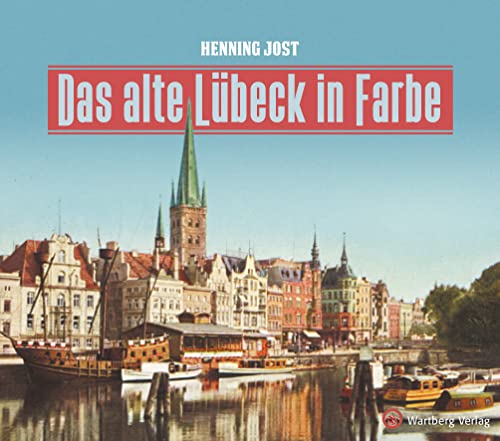 Das alte Lübeck in Farbe (Historischer Bildband) von Wartberg