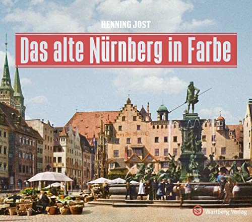 Das alte Nürnberg in Farbe (Historischer Bildband) von Wartberg