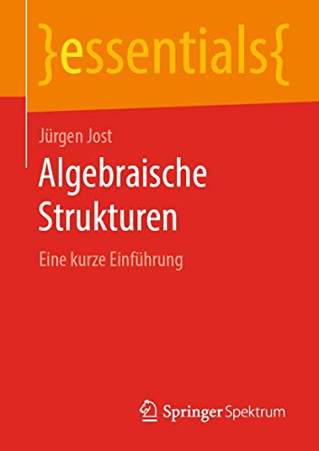 Algebraische Strukturen: Eine kurze Einführung (essentials) von Springer Spektrum