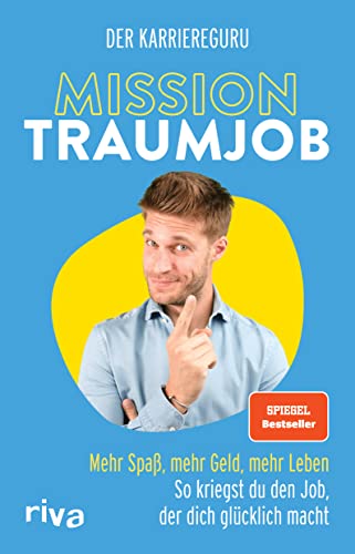 Mission Traumjob: Mission Traumjob. Mehr Spaß, mehr Geld, mehr Leben – so kriegst du den Job, der dich glücklich macht. Der perfekte Ratgeber für ein erfülltes (Berufs-)Leben. SPIEGEL-Bestseller