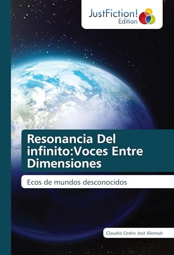 Resonancia Del infinito:Voces Entre Dimensiones: Ecos de mundos desconocidos von JustFiction Edition