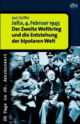 Jalta, 4. Februar 1945: Der Zweite Weltkrieg und die Entstehung der bipolaren Welt. 20 Tage im 20. Jahrhundert Jalta, 4. Februar 1945: Der Zweite Weltkrieg und die Entstehung der bipolaren Welt. 20 Tage im 20. Jahrhundert von dtv