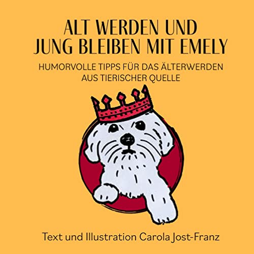 Alt werden und jung bleiben mit Emely: Humorvolle Tipps für das Älterwerden aus tierischer Quelle