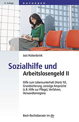 Sozialhilfe und Arbeitslosengeld II: Hilfe zum Lebensunterhalt (Hartz IV), Grundsicherung, sonstige Ansprüche (z. B. Hilfe zur Pflege), Verfahren, Verwandtenregress (dtv Beck Rechtsberater) von dtv Verlagsgesellschaft