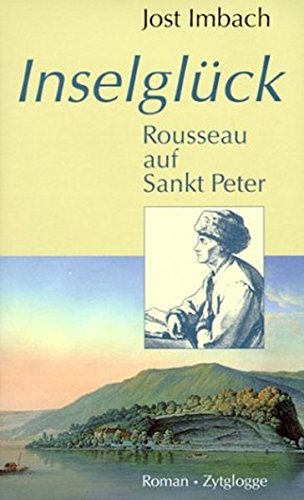 Inselglück. Rousseau auf Sankt Peter: Roman (Zytglogge Roman) von Zytglogge AG