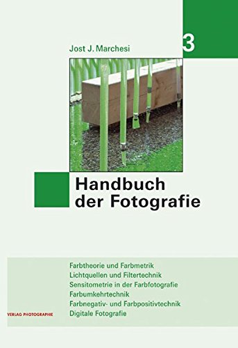 Handbuch der Fotografie: Farbtheorie und Farbmetrik, Lichtquellen und Filtertechnik, Sensitometrie in der Farbfotografie, Farbumkehrtechnik, Farbnegativ- und Farbpositivtechnik, Digitale Fotografie von Photographie