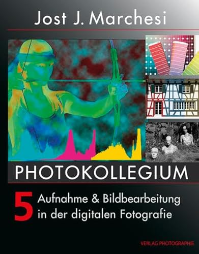 PHOTOKOLLEGIUM 5: Aufnahme & Bildbearbeitung in der digitalen Fotografie
