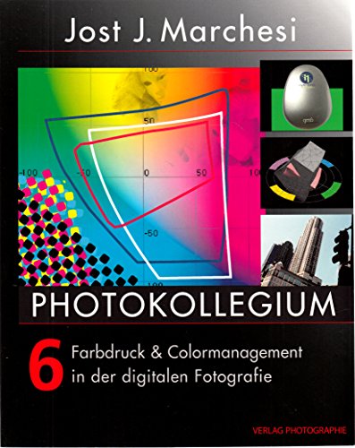 PHOTOKOLLEGIUM 6: Farbdruck & Colormanagement in der digitalen Fotografie