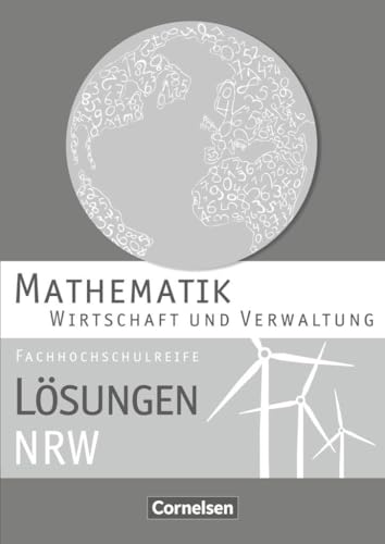 Mathematik - Fachhochschulreife - Wirtschaft - Nordrhein-Westfalen 2013: Lösungen zum Schulbuch von Cornelsen Verlag GmbH