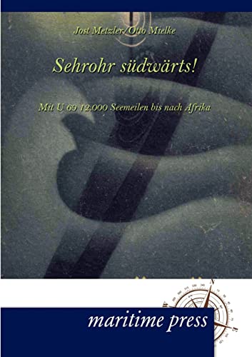Sehrohr suedwaerts!: Mit U 69 12.000 Seemeilen bis nach Afrika Sehrohr suedwaerts!: Mit U 69 12.000 Seemeilen bis nach Afrika