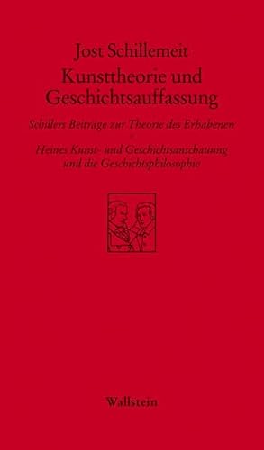 Kunsttheorie und Geschichtsauffassung: Schillers Beiträge zur Theorie des Erhabenen - Heines Kunst- und Geschichtsanschauung und die Geschichtsphilosophie (Göttinger Sudelblätter) von Wallstein