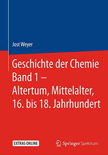 Geschichte der Chemie Band 1 – Altertum, Mittelalter, 16. bis 18. Jahrhundert von Springer Spektrum