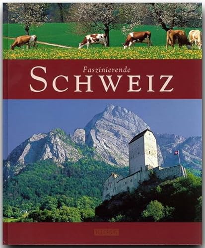 Faszinierende SCHWEIZ - Ein Bildband mit über 100 Bildern - FLECHSIG Verlag: Ein Bildband mit über 105 Bildern auf 96 Seiten (Faszination)