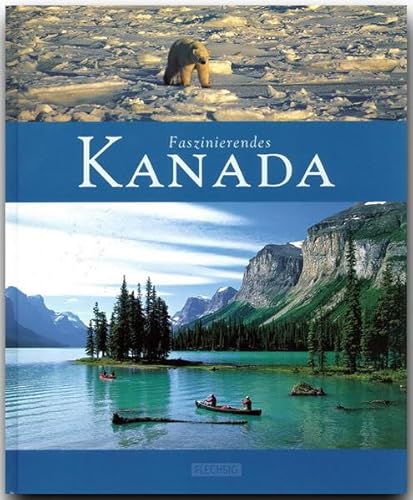 Faszinierendes KANADA - Ein Bildband mit über 110 Bildern - FLECHSIG Verlag: Ein Bildband mit über 115 Bildern auf 96 Seiten (Faszination)