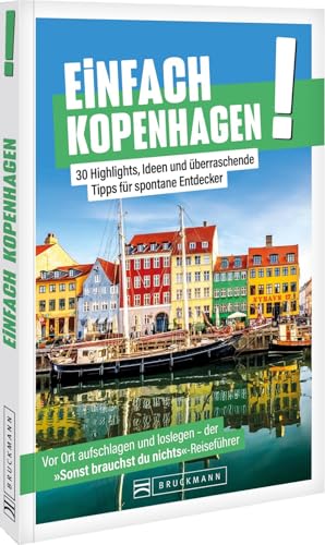 Einfach Kopenhagen!: 30 Highlights, Ideen und überraschende Tipps für spontane Entdecker von Bruckmann Verlag