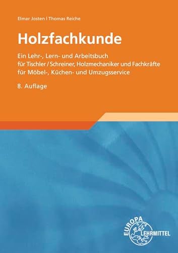 Holzfachkunde: Ein Lehr-, Lern- und Arbeitsbuch für Tischler/Schreiner, Holzmechaniker und Fachkräfte für Möbel-, Küchen- und Umzugsservice