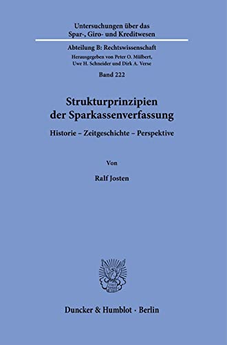 Strukturprinzipien der Sparkassenverfassung.: Historie - Zeitgeschichte - Perspektive. (Untersuchungen über das Spar-, Giro- und Kreditwesen. Abteilung B: Rechtswissenschaft)