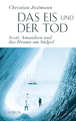 Das Eis und der Tod: Scott, Amundsen und das Drama am Südpol
