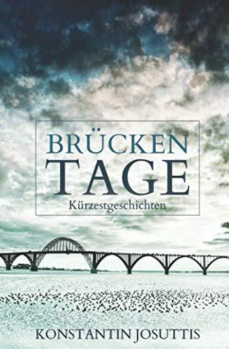 Brücken Tage: Kürzestgeschichten von Independently published
