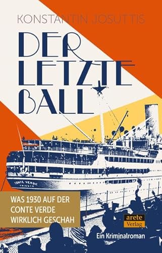 Der letzte Ball: Was 1930 auf der Conte Verde wirklich geschah. Ein Kriminalroman von Arete Verlag