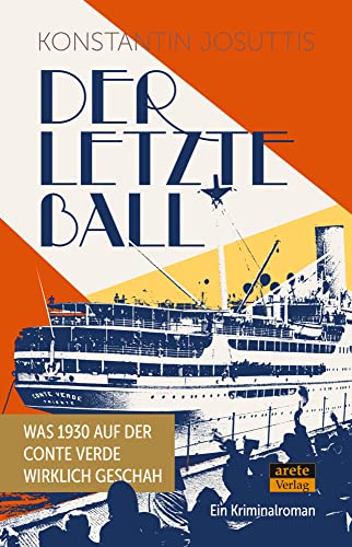 Der letzte Ball: Was 1930 auf der Conte Verde wirklich geschah. Ein Kriminalroman von Arete Verlag