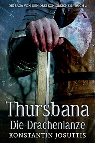 Thursbana - Die Drachenlanze (Die Saga von den drei Königreichen, Band 2)