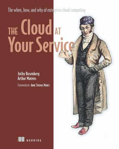 The Cloud at Your Service: The When, How, and Why of Enterprise Cloud Computing von Manning Publications